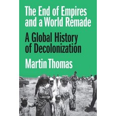 (영문도서)The End of Empires and a World Remade: A Global History of Decolonization Paperback, Princeton University Press, English, 9780691254432