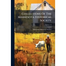(영문도서)Collections Of The Minnesota Historical Society; Volume 13 Paperback, Nabu Press, English, 9781247570235
