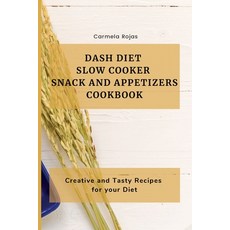 (영문도서) Dash Diet Slow Cooker Snack and Appetizers Cookbook: Creative and Tasty Recipes for your Diet Paperback, Carmela Rojas, English, 9781802778335