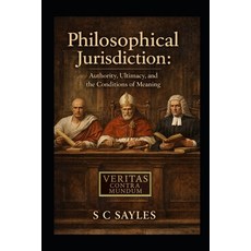 (영문도서)Philosophical Jurisdiction: Authority Ultimacy and the Conditions of Meaning Paperback, Independently Published, English, 9798242275102