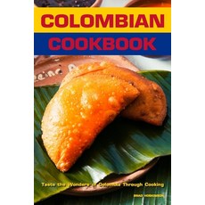 (영문도서) Colombian Cookbook: Taste the Wonders of Colombia Through Cooking Paperback, Independently Published, English, 9798373355339