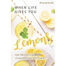 (영문도서) When Life Gives You Lemons: The Freshest Lemon-Flavored Recipes Ever! Paperback, Independently Published, English, 9781694898999