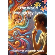 (영문도서) "The World Through My Eyes: The Story of a Child with Autism Paperback, Independently Published, English, 9798301091094