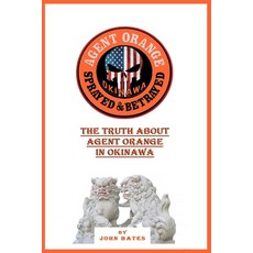 (영문도서) Agent Orange - Sprayed and Betrayed: The Truth About Agent Orange in Okinawa Paperback, Independently Published, English, 9798320260679