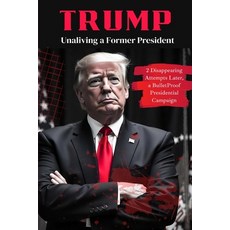 (영문도서)Trump: Unaliving a Former President - 2 Disappearing Attempts Later a BulletPro... Paperback, Grapevine, English, 9789363116337