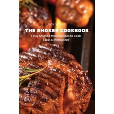 (영문도서) The Smoker Cookbook: Tasty Smoked Meat Recipes to Cook Like a Pitmaster Paperback, Jack Wood, English, 9781803619194