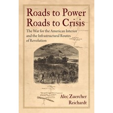 (英文圖書)Roads to Power Roads to Crisis: The War for the American Interior and the Infra... 精裝版, University of Pennsylvania ..., 英文
