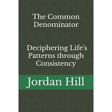 (영문도서) The Common Denominator: Deciphering Life's Patterns through Consistency Paperback, Independently Published, English, 9798301178955