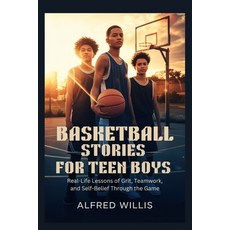 (영문도서)Basketball Stories for Teen Boys: Real-Life Lessons of Grit Teamwork and Self-... Paperback, Independently Published, English, 9798274073844