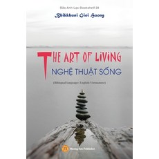 (영문도서) THE ART OF LIVING - NGHỆ THUẬT SỐNG (Bilingual language: English-Vietnamese) Paperback, Huong Sen Buddhist Temple, English, 9781088048634