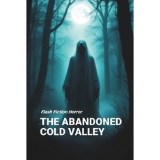 (영문도서) The Abandoned Cold Valley: Flash Fiction Horror Paperback, Independently Published, English, 9798305464702
