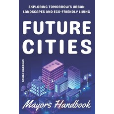 (영문도서) Future Cities: Exploring Tomorrow's Urban Landscapes and Eco-Friendly Living Paperback, Independently Published, English, 9798865045618