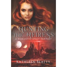(英文圖書)Hunting The Heiress: An Enemies to Lovers Space Fantasy 平裝版, Kathleen Beatty, 英文