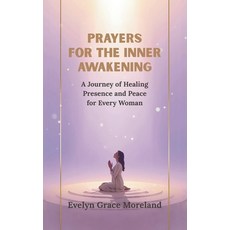 (영문도서)Prayers for the Inner Awakening: A Journey of Healing Presence and Peace for Eve... Paperback, Independently Published, English, 9798274334594
