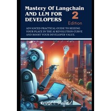 (영문도서) Mastery of Langchain And Llm For Developers: Advanced Practical Guide to Seizing Your Place i... Paperback, Independently Published, English, 9798873767731