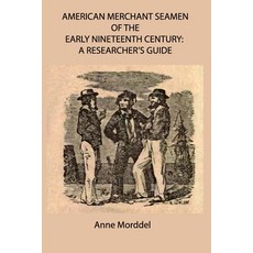 American Merchant Seamen of the Early Nineteenth Century: a Researcher's Guide Paperback, Anne Morddel, English, 9791096085095