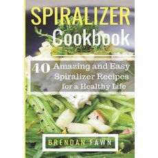 (영문도서) Spiralizer Cookbook: 40 Amazing and Easy Spiralizer Recipes for a Healthy Life Paperback, Independently Published, English, 9781730728983