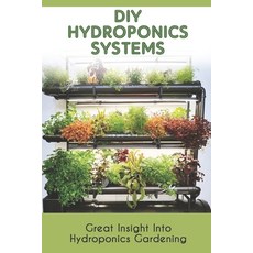 (영문도서) Diy Hydroponics Systems: Great Insight Into Hydroponics Gardening: How Hydroponic System Works Paperback, Independently Published, English, 9798466482232
