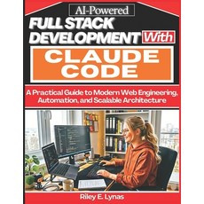 (영문도서)AI-Powered Full-Stack Development with Claude Code: A Practical Guide to Modern... Paperback, Independently Published, English, 9798198135239