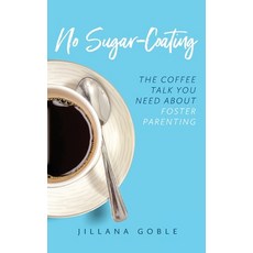 (영문도서) No Sugar Coating: The Coffee Talk You Need About Foster Parenting Paperback, R. R. Bowker, English, 9781734058406
