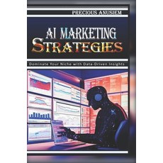 (영문도서) AI Marketing Strategies: Dominate Your Niche with Data-Driven Insights Paperback, Independently Published, English, 9798342058711