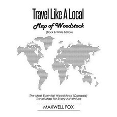 (영문도서) Travel Like a Local - Map of Woodstock: The Most Essential Woodstock (Canada) Travel Map for ... Paperback, Independently Published, English, 9781794499652