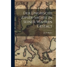 (영문도서) Der Ungrische Zipser-sachse In Seiner Wahren Gestalt Paperback, Legare Street Press, English, 9781021842329