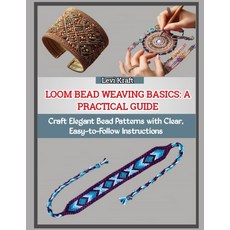 (영문도서)Loom Bead Weaving Basics: A PRACTICAL GUIDE : Craft Elegant Bead Patterns with C... Paperback, Independently Published, English, 9798274017022