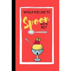 Would You Like To Spoon With Me?: Cute Ice Cream Quote Notebook - Lined Notebook (120 pages) Paperback, Independently Published