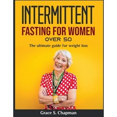(영문도서) Intermittent Fasting for Women Over 50: The ultimate guide for weight loss Paperback, Grace S. Chapman, English, 9781803799865