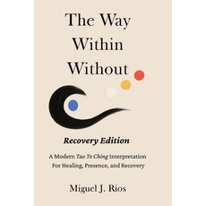 (영문도서)The Way Within Without Recovery Edition: A Modern Tao Te Ching Interpretation Fo... Paperback, Way Within Without Press, English, 9798993655215