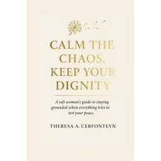(영문도서)Calm the Chaos Keep Your Dignity: A soft woman's guide to staying grounded when... Paperback, Independently Published, English, 9798274026611