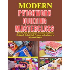 (영문도서)Modern Patchwork Quilting Masterclass: Step-by-Step Techniques Contemporary Blo... Paperback, Independently Published, English, 9798196455186 Independently Published, English, 9798196455186