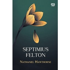 (영문도서)Septimius Felton Paperback, Double 9 Books, English, 9789377501860 Double 9 Books, English, 9789377501860