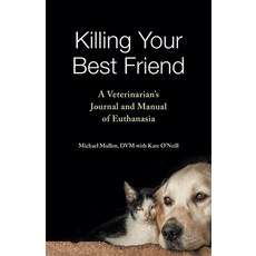 (영문도서)Killing Your Best Friend: A Veterinarian's Journal and Manual of Euthanasia Paperback, Texas A&M University Press, English, 9781648433795