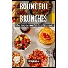 (영문도서) Bountiful Brunches: Morning Feasts for Any Occasion Paperback, Independently Published, English, 9798883485823