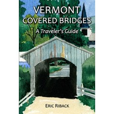 Vermont Covered Bridges: A Traveler's Guide Paperback, Bella Terra Publishing