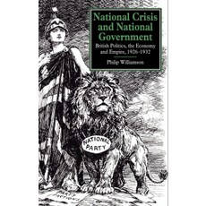 National Crisis and National Government:"British Politics the Economy and Empire 1926 1932", Cambridge University Press