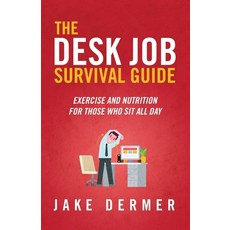 (영문도서) The Desk Job Survival Guide: Exercise And Nutrition For Those Who Sit All Day Paperback, Do It at Your Desk, English, 9781733135504