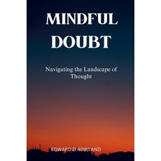 (영문도서) Mindful Doubt: Navigating the Landscape of Thought Paperback, Independently Published, English, 9798871372371