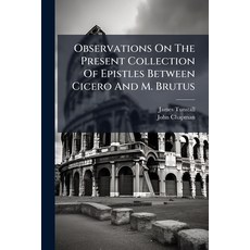 (영문도서)Observations On The Present Collection Of Epistles Between Cicero And M. Brutus:... Paperback, Nabu Press, English, 9781178926606