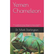 Yemen Chameleon: The Complete Pet Owners Manual On Yemen Chameleon Training Housing Diet Health C... Paperback, Independently Published
