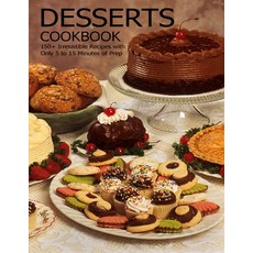 Desserts Cookbook: 150+ Irresistible Recipes with Only 5 to 15 Minutes of Prep Paperback, Independently Published, English, 9798594275539