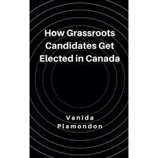 (영문도서) How Grassroots Candidates Get Elected in Canada Paperback, Vanida Plamondon, English, 9798230971610