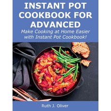 (영문도서) Instant Pot Cookbook for Advanced: Make Cooking at Home Easier with Instant Pot Cookbook! Paperback, Ruth J. Oliver, English, 9781008924987