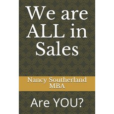 We are ALL in Sales: Are YOU? Paperback, Independently Published