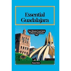 (영문도서) Essential Guadalajara: Your Ultimate Travel Guide to Mexico's Enchanting City Paperback, Independently Published, English, 9798852378705