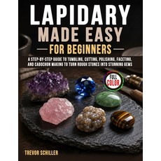 (영문도서)Lapidary Made Easy for Beginners: A Step-by-Step Guide to Tumbling Cutting Pol... Paperback, Independently Published, English, 9798198295209 Independently Published, English, 9798198295209