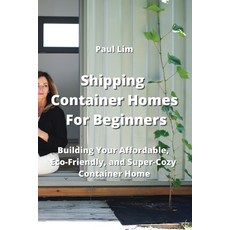(영문도서) Shipping Container Homes For Beginners: Building Your Affordable Eco - Friendly and Super C... Paperback, Paul Lim, English, 9789555435604
