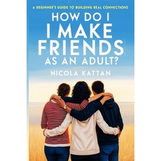 (영문도서)How Do I Make Friends as an Adult? A Beginner's Guide to Building Real Connections Paperback, Kattan, English, 9798349509773